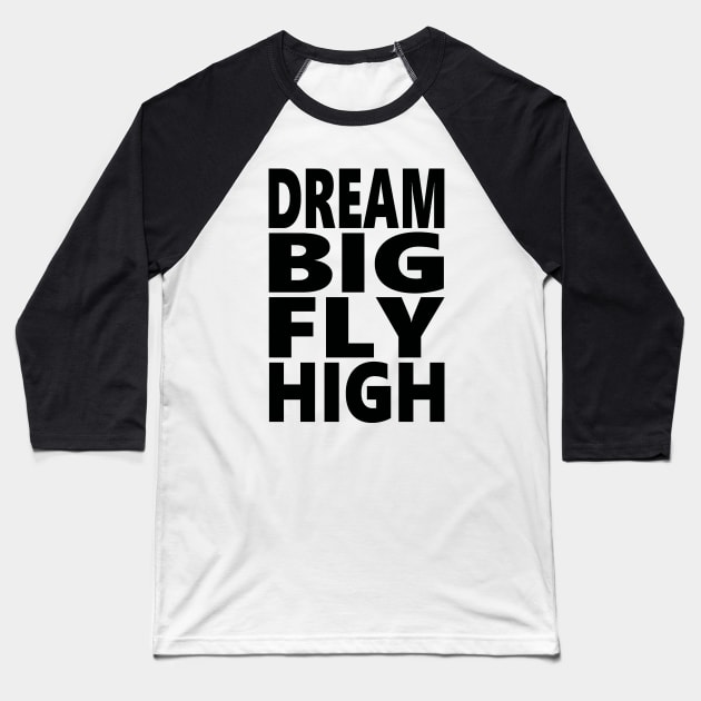 Dream big fly high Baseball T-Shirt by Evergreen Tee